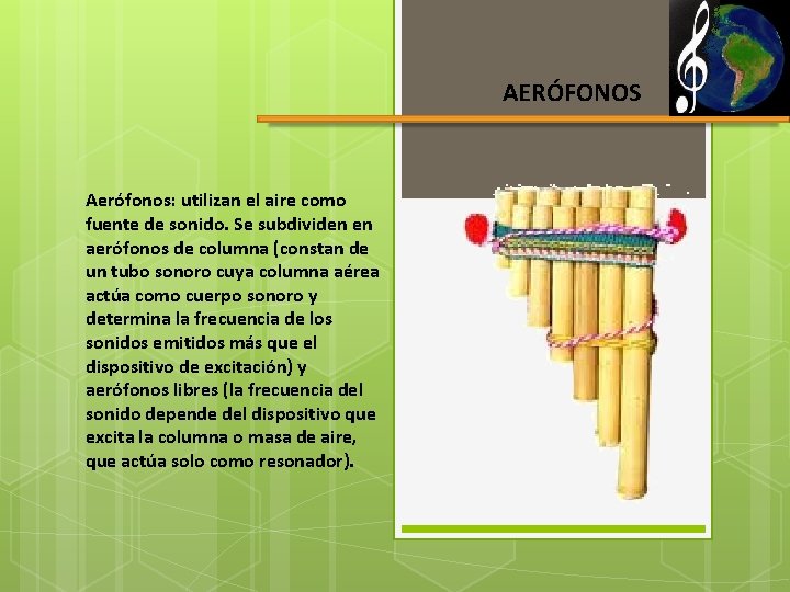 AERÓFONOS Aerófonos: utilizan el aire como fuente de sonido. Se subdividen en aerófonos de