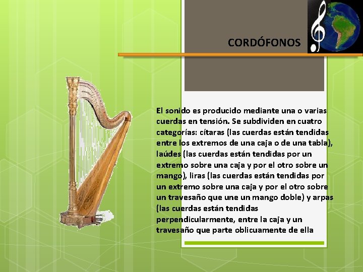 CORDÓFONOS El sonido es producido mediante una o varias cuerdas en tensión. Se subdividen