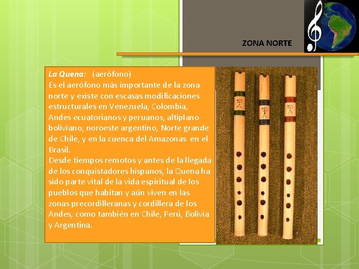 ZONA NORTE La Quena: (aerófono) Es el aerófono más importante de la zona norte