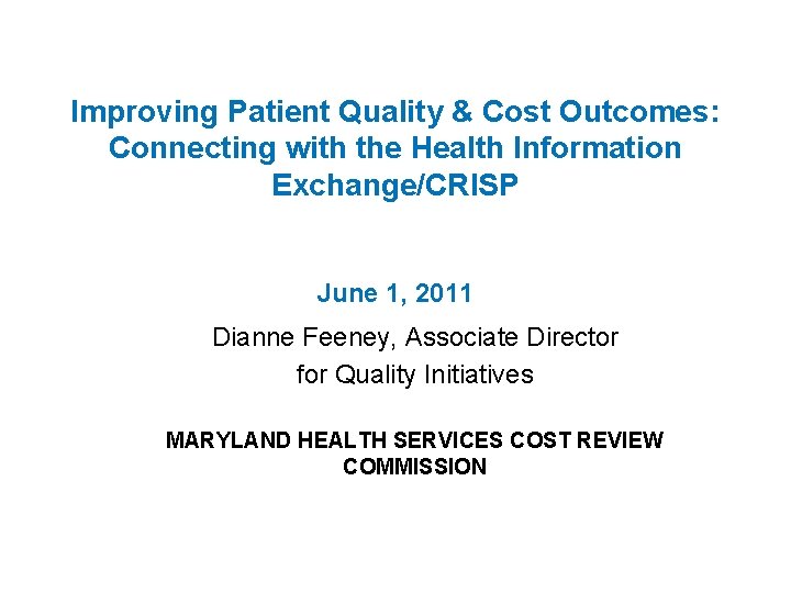 Improving Patient Quality & Cost Outcomes: Connecting with the Health Information Exchange/CRISP June 1,