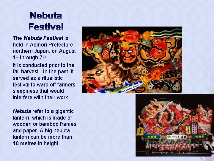 Nebuta Festival The Nebuta Festival is held in Aomori Prefecture, northern Japan, on August