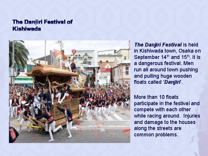 The Danjiri Festival of Kishiwada The Danjiri Festival is held in Kishiwada town, Osaka