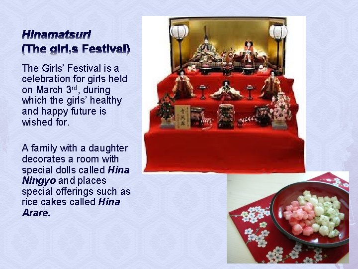 Hinamatsuri (The girl’s Festival) The Girls’ Festival is a celebration for girls held on