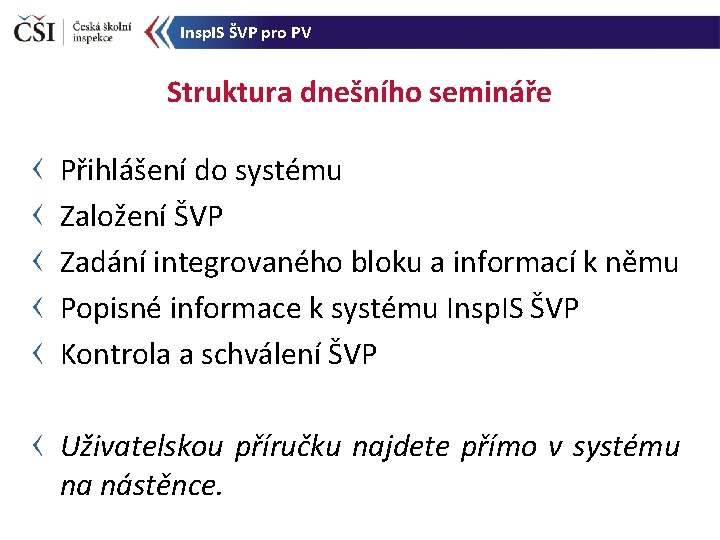 Insp. IS ŠVP pro PV Struktura dnešního semináře Přihlášení do systému Založení ŠVP Zadání