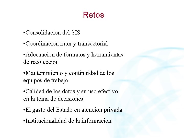 Retos • Consolidacion del SIS • Coordinacion inter y transectorial • Adecuacion de formatos