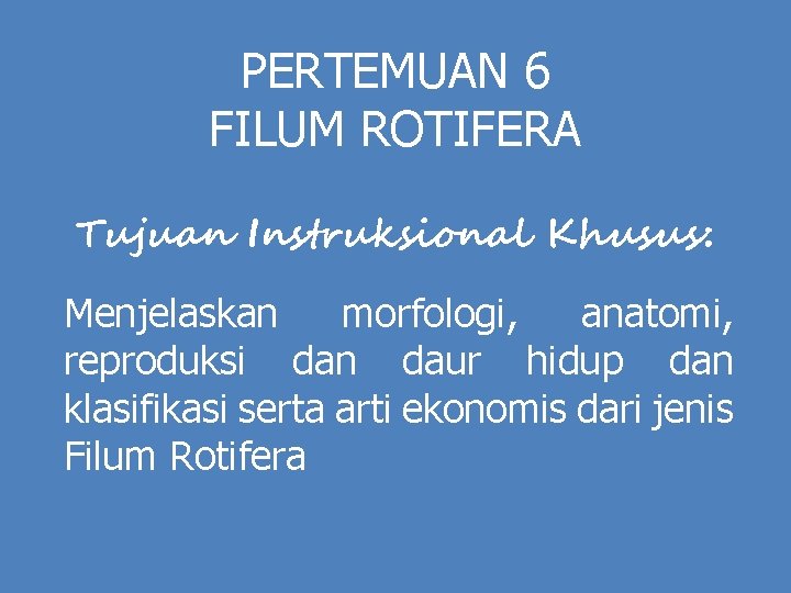 PERTEMUAN 6 FILUM ROTIFERA Tujuan Instruksional Khusus: Menjelaskan morfologi, anatomi, reproduksi dan daur hidup