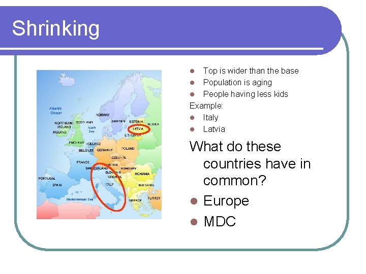 Shrinking Top is wider than the base l Population is aging l People having