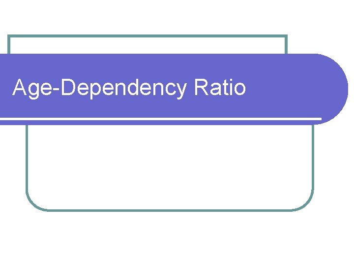 Age-Dependency Ratio 