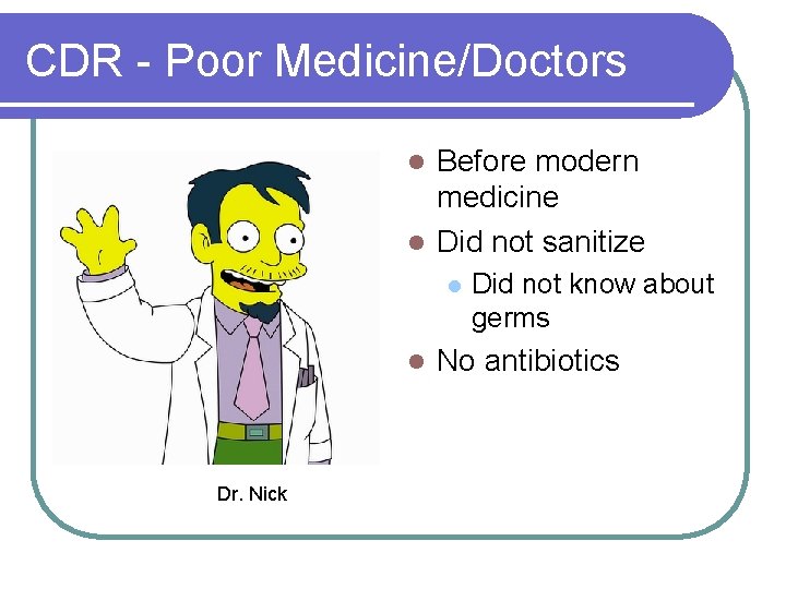 CDR - Poor Medicine/Doctors Before modern medicine l Did not sanitize l l l