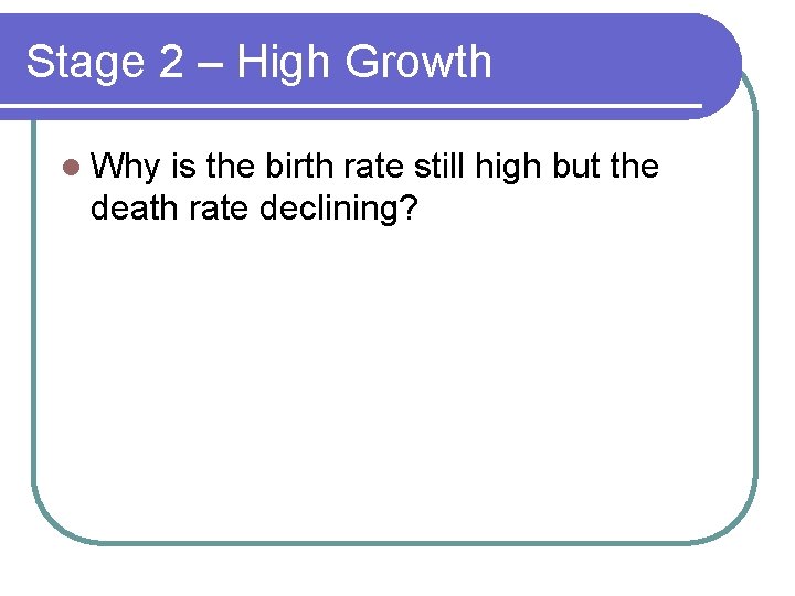Stage 2 – High Growth l Why is the birth rate still high but
