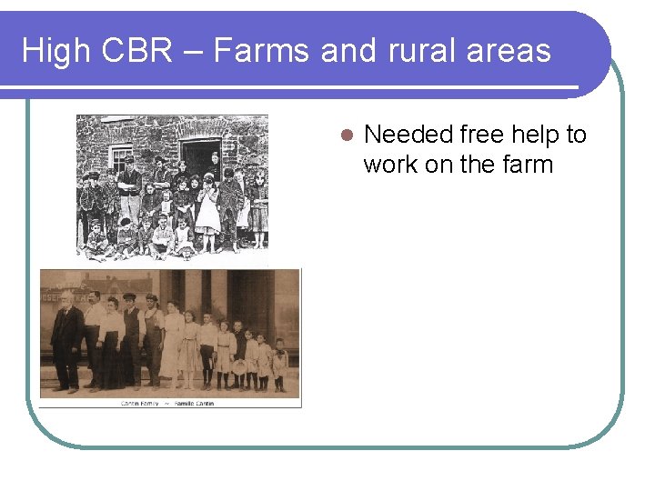 High CBR – Farms and rural areas l Needed free help to work on