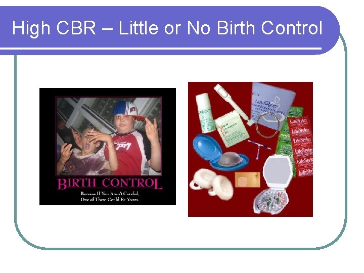 High CBR – Little or No Birth Control 