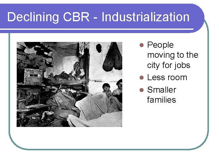 Declining CBR - Industrialization People moving to the city for jobs l Less room