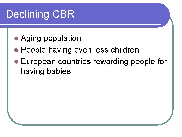 Declining CBR l Aging population l People having even less children l European countries