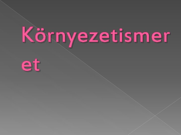 Környezetismer et 