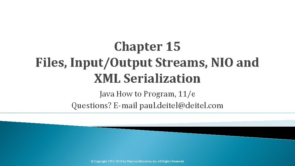 Chapter 15 Files, Input/Output Streams, NIO and XML Serialization Java How to Program, 11/e