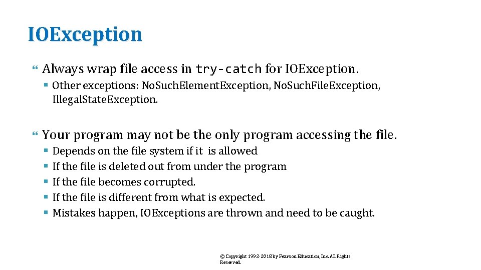 IOException Always wrap file access in try-catch for IOException. § Other exceptions: No. Such.