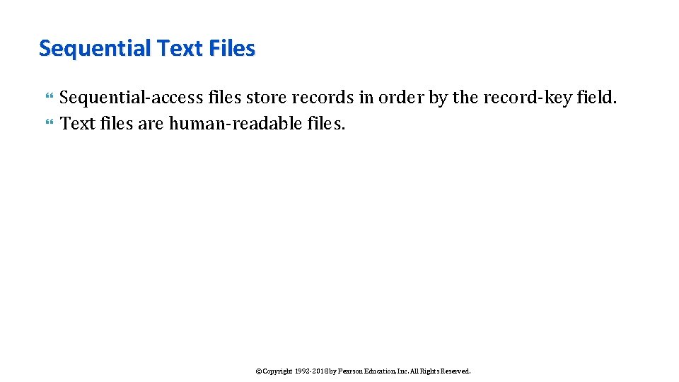 Sequential Text Files Sequential-access files store records in order by the record-key field. Text