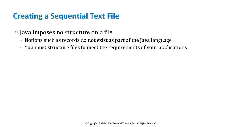 Creating a Sequential Text File Java imposes no structure on a file ◦ Notions