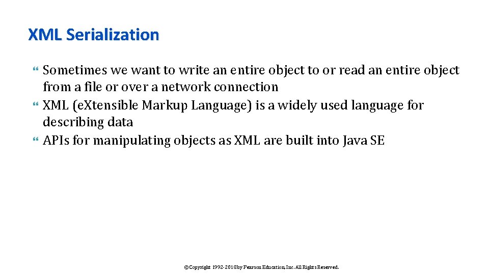 XML Serialization Sometimes we want to write an entire object to or read an