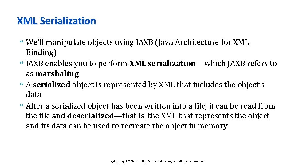 XML Serialization We’ll manipulate objects using JAXB (Java Architecture for XML Binding) JAXB enables XML Serialization We’ll manipulate objects using JAXB (Java Architecture for XML Binding) JAXB enables