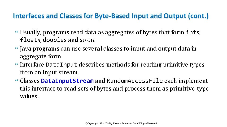 Interfaces and Classes for Byte-Based Input and Output (cont. ) Usually, programs read data