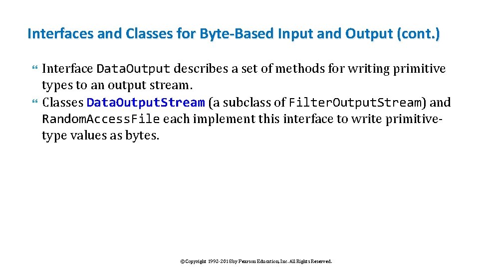 Interfaces and Classes for Byte-Based Input and Output (cont. ) Interface Data. Output describes