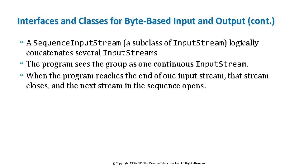 Interfaces and Classes for Byte-Based Input and Output (cont. ) A Sequence. Input. Stream