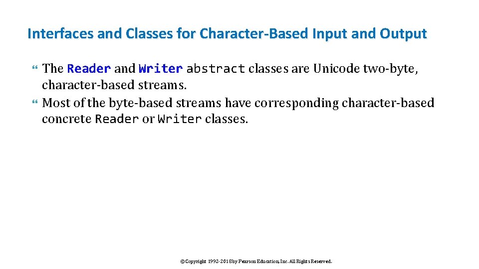 Interfaces and Classes for Character-Based Input and Output The Reader and Writer abstract classes