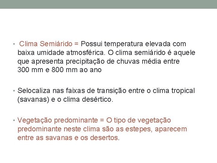  • Clima Semiárido = Possui temperatura elevada com baixa umidade atmosférica. O clima