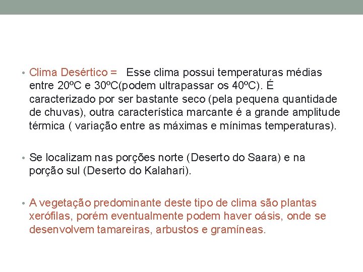  • Clima Desértico = Esse clima possui temperaturas médias entre 20ºC e 30ºC(podem