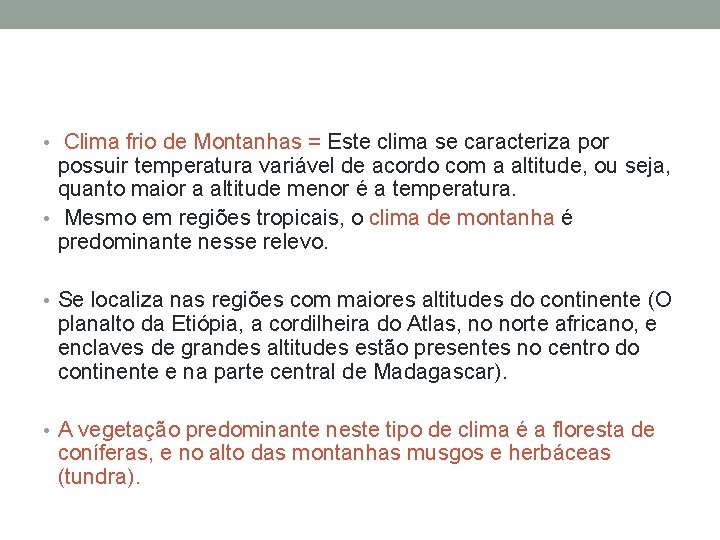  • Clima frio de Montanhas = Este clima se caracteriza por possuir temperatura