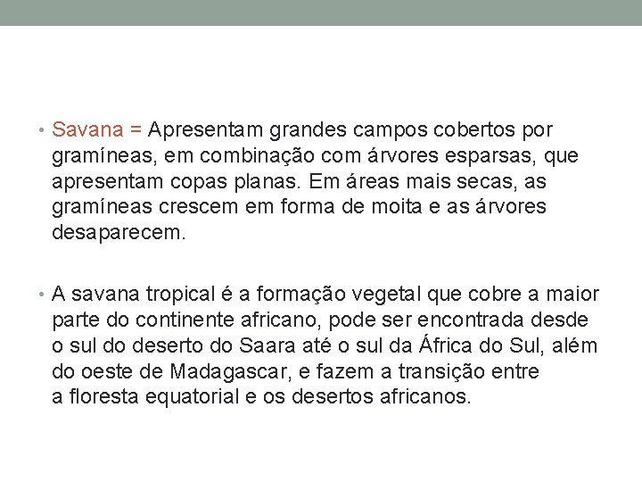  • Savana = Apresentam grandes campos cobertos por gramíneas, em combinação com árvores