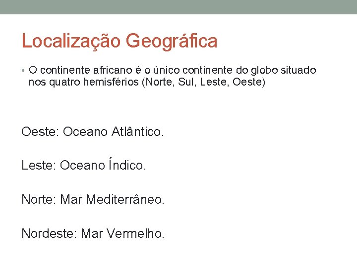 Localização Geográfica • O continente africano é o único continente do globo situado nos