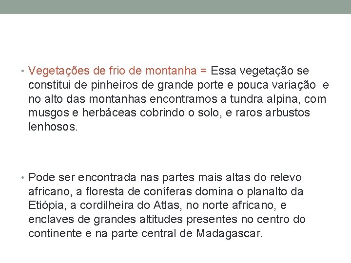  • Vegetações de frio de montanha = Essa vegetação se constitui de pinheiros