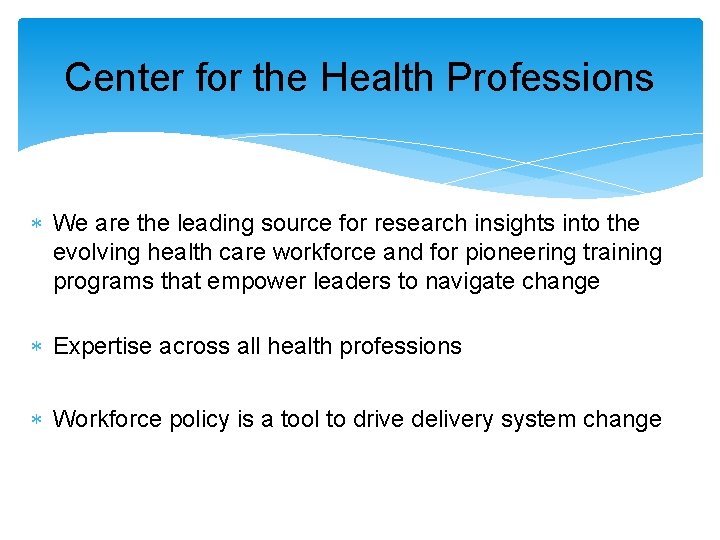 Center for the Health Professions We are the leading source for research insights into