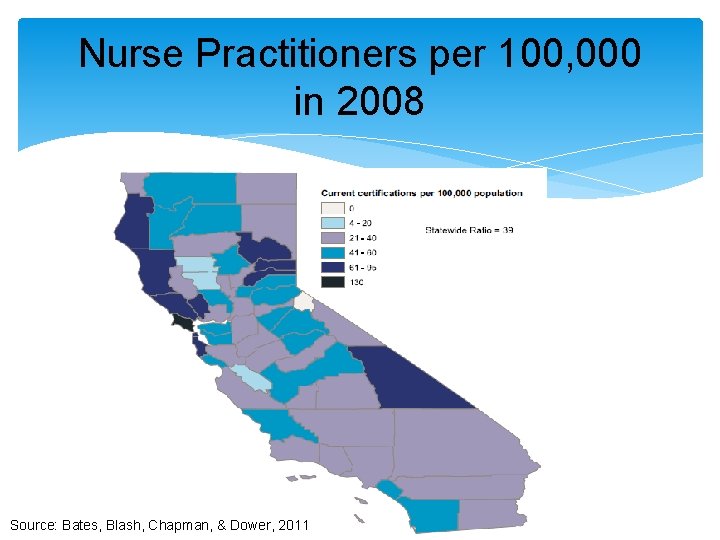 Nurse Practitioners per 100, 000 in 2008 Source: Bates, Blash, Chapman, & Dower, 2011