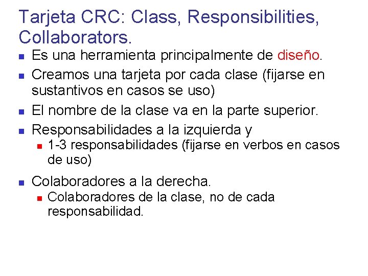 Tarjeta CRC: Class, Responsibilities, Collaborators. Es una herramienta principalmente de diseño. Creamos una tarjeta