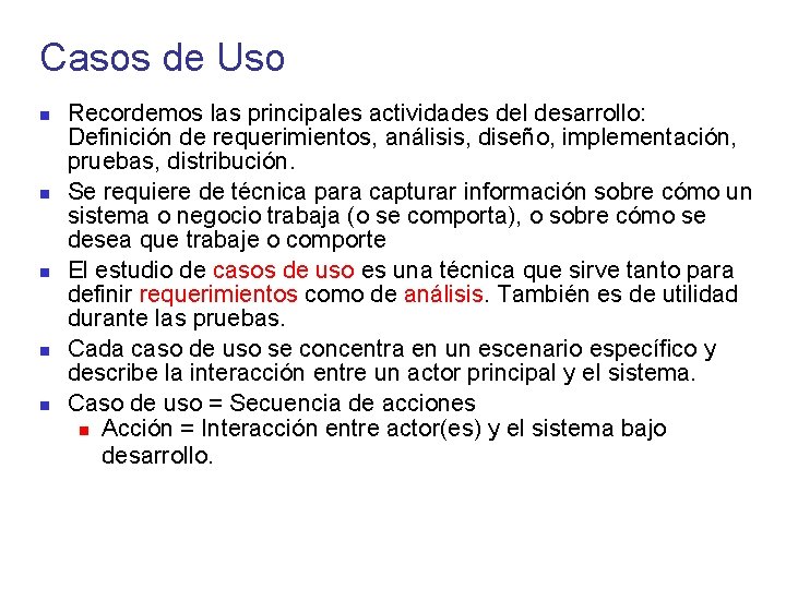 Casos de Uso Recordemos las principales actividades del desarrollo: Definición de requerimientos, análisis, diseño,