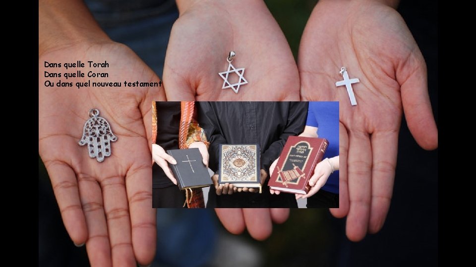 Dans quelle Torah Dans quelle Coran Ou dans quel nouveau testament 