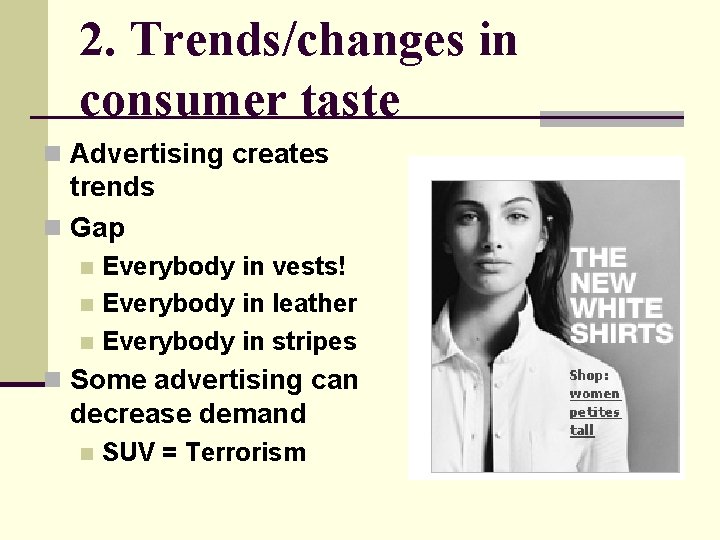 2. Trends/changes in consumer taste n Advertising creates trends n Gap Everybody in vests!
