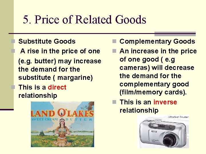 5. Price of Related Goods n Substitute Goods n Complementary Goods n A rise