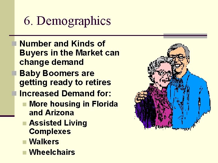 6. Demographics n Number and Kinds of Buyers in the Market can change demand