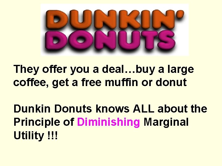 They offer you a deal…buy a large coffee, get a free muffin or donut