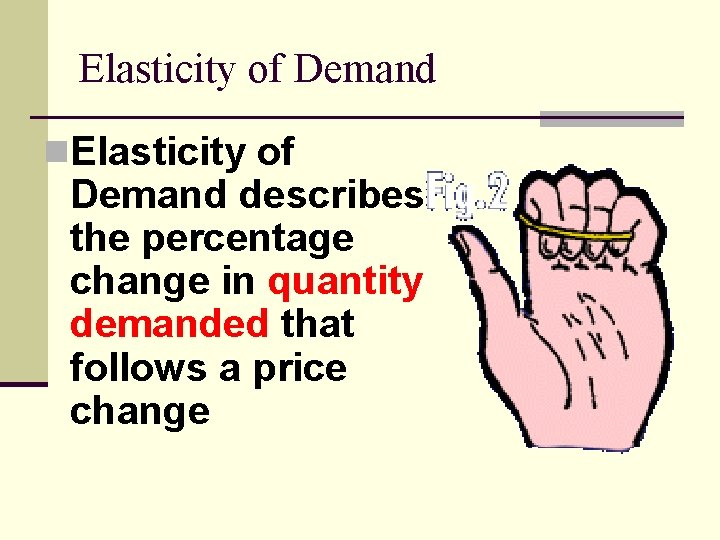 Elasticity of Demand n. Elasticity of Demand describes the percentage change in quantity demanded