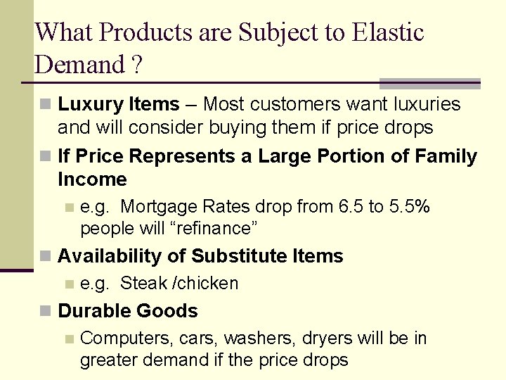 What Products are Subject to Elastic Demand ? n Luxury Items – Most customers