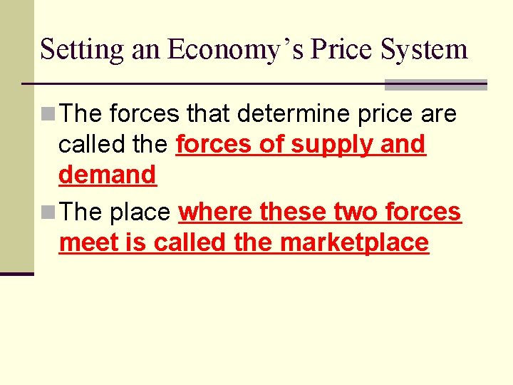 Setting an Economy’s Price System n The forces that determine price are called the