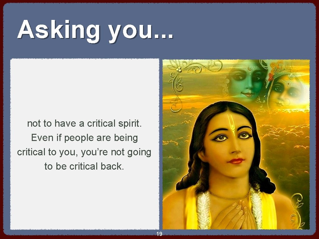 Asking you. . . not to have a critical spirit. Even if people are