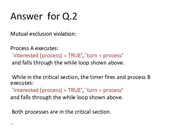 Answer for Q. 2 Mutual exclusion violation: Process A executes: `interested [process] = TRUE',