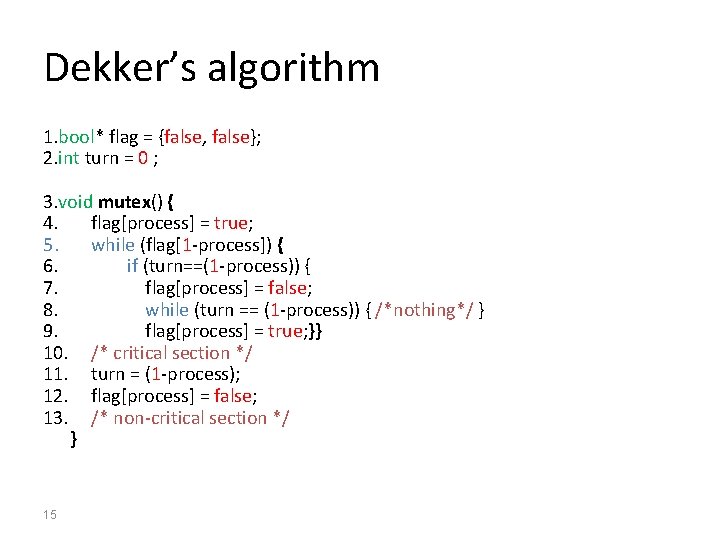 Dekker’s algorithm 1. bool* flag = {false, false}; 2. int turn = 0 ;